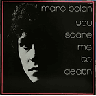 Marc Bolan - You Scare Me To Death  1