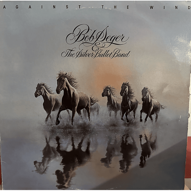 Bob Seger & The Silver Bullet Band - Against The Wind 1