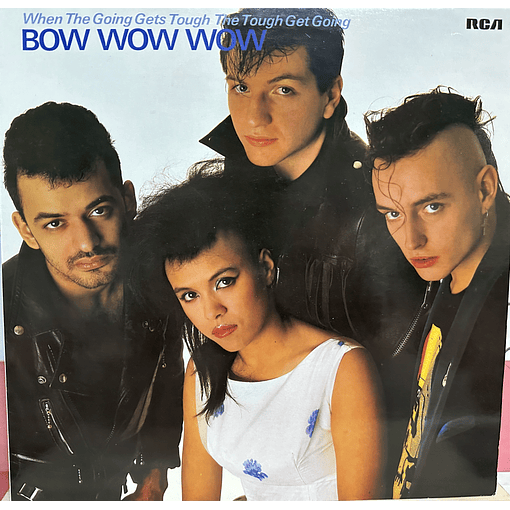 Bow Wow Wow - When The Going Gets Tought, The Tought Get Going
