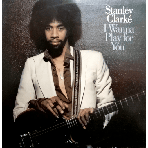 Stanley Clarke - I Wanna Play For You (2 LP's)