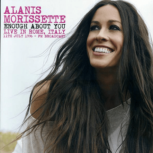 Alanis Morissette - Enough About You, Live In Rome, Italy, 11th July 1996 - FM Broadcast