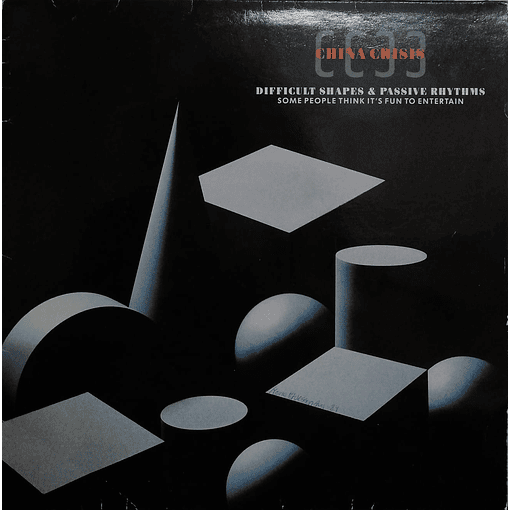 China Crisis - Difficult Shapes & Passive Rhythms - Some People Think It's Fun To Entertain