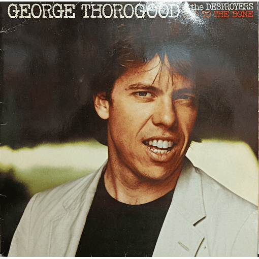 George Thorogood & The Destroyers - Bad To The Bone