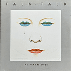 Talk Talk - The Party's Over 1