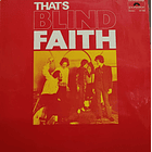 Blind Faith - That's Blind Faith 1