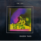 The Cut - Shadow Talks 1