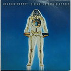 Weather Report - I Sing The Body Electric 1