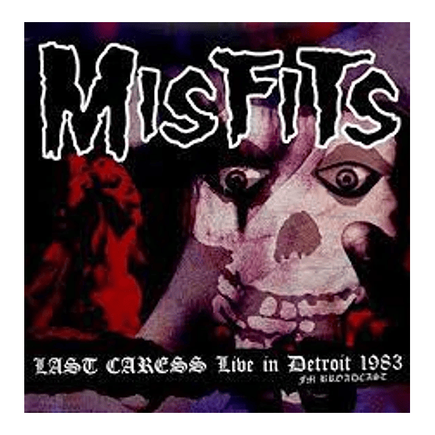 Misfits - Last Caress: Live In Detroit 1983