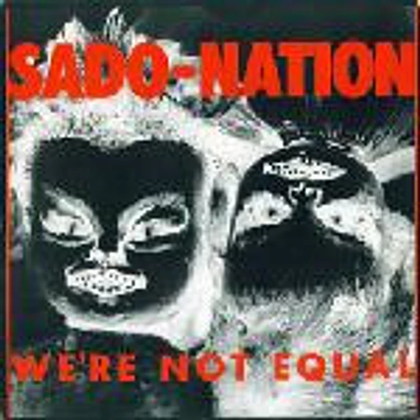Sado-Nation - We're Not Equal 