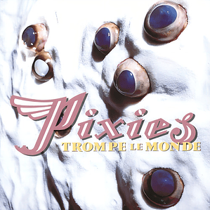 Pixies - Trompe Le Monde Vin