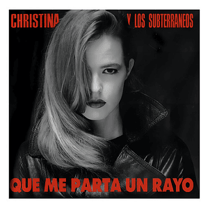 Christina Y Los Subterráneos - Que Me Parta Un Rayo