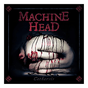 Machine Head - Catharsis