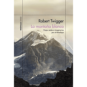La Montaña Blanca: Viajes Reales e imaginarios por el Himalaya