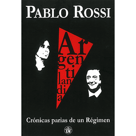 Argentilandia: Crónicas Parias de un Régimen