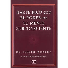 Hazte Rico con el Poder de tu Mente Subconciente