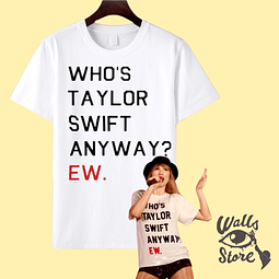 Polera “Who’s Taylor SAnyway? Ew” T-S 
