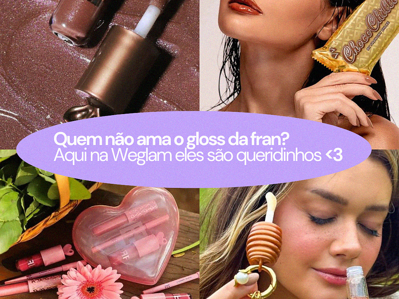 Descubra os glosses da Fran by Franciny Ehlke mais vendidos na Weglam! 💄