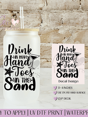Drink in my Hand Toes in the Sand - Decal UVDTF