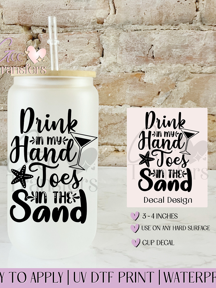 Drink in my Hand Toes in the Sand - Decal UVDTF 1