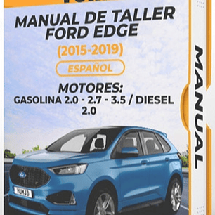 Workshop Manual Ford Edge (2015, 2016, 2017, 2018, 2019) GASOLINA 2.0 - 2.7 - 3.5 / DIESEL 2.0 Español