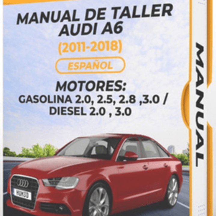 Service Repair Manual Audi A6 (2011, 2012, 2013, 2014, 2015, 2016, 2017, 2018) GASOLINA 2.0, 2.5, 2.8 ,3.0 DIESEL 2.0 , 3.0 Español 1