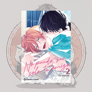 No Puedo Ser Solo Tu Amigo 2 - Planeta Comic España