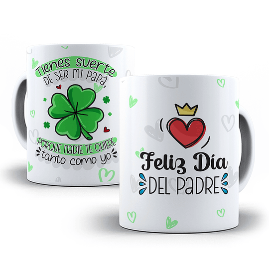 Disenõs Tazas Tienes Suerte de ser mi Papá, poruqe nadie te quiere tanto como yo Día del Padre Sublimación Png