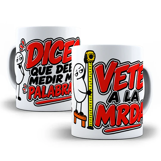 Diseños Plantilla Tazas Dices que debo medir mis palabras vete a la mrda Flork meme Deformito Sublimacion Png