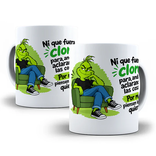 Diseños Plantilla Ni que fuera cloro para andar aclarando las cosas por mi piensen lo que quieran Grinch Sublimacion Png
