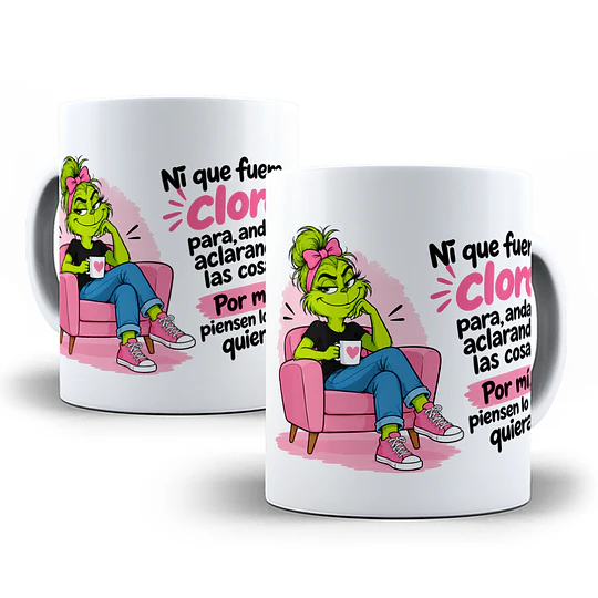 Diseños Plantilla Ni que fuera cloro para andar aclarando las cosas por mi piensen lo que quieran Grinch Sublimacion Png