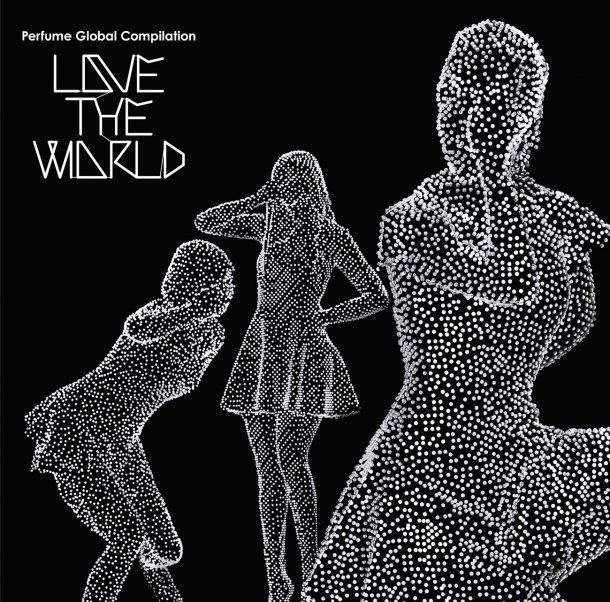 [ALBUM] Perfume Global Compilation “LOVE THE WORLD” (Limited Edition) (DVD)