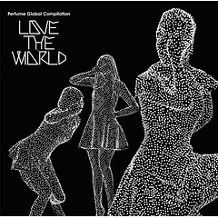 [ALBUM] Perfume Global Compilation “LOVE THE WORLD” (Limited Edition) (DVD)