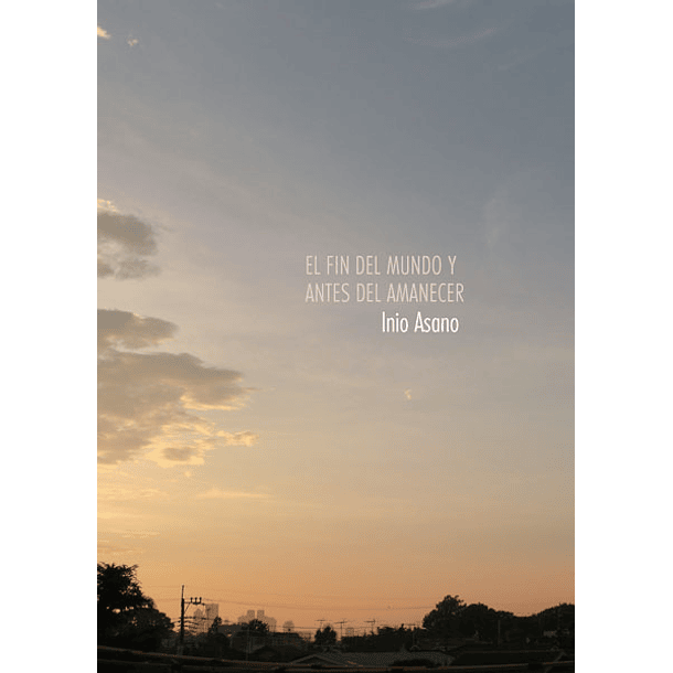 EL FIN DEL MUNDO Y ANTES DEL AMANECER (Tomo único)  