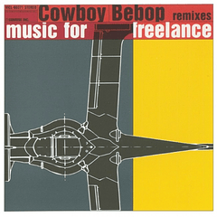 [ALBUM] COWBOY BEBOP Remixes : Music for Freelance